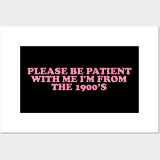 Please Be Patient with me i'm from the 1900s shirt, Funny Slogan Tee, Y2K Funny Shirt, Sassy Unhinged Sarcastic Gift Posters and Art